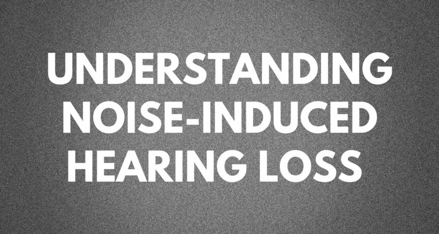 Understanding Noise-Induced Hearing Loss 